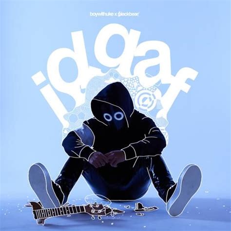idgaf meaning|BoyWithUke .